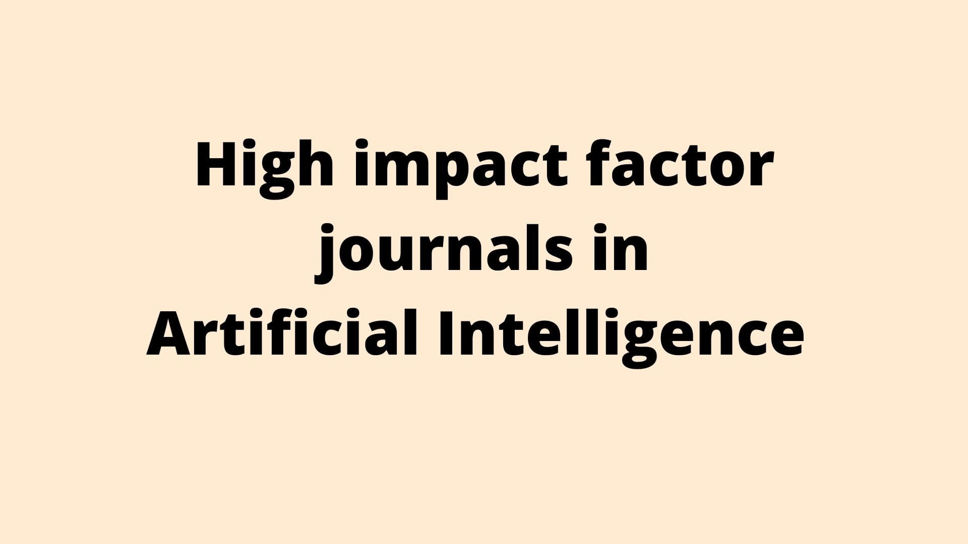 High Impact Factor Journals In Artificial Intelligence Research Journals